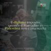 Il digiuno imposto: Quando il Ramadan in Palestina non è una scelta.