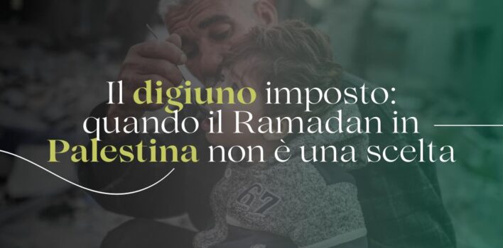 Il digiuno imposto: Quando il Ramadan in Palestina non è una scelta.